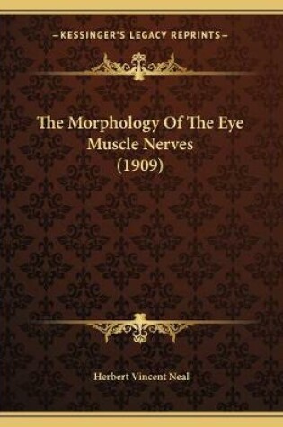 Cover of The Morphology Of The Eye Muscle Nerves (1909)