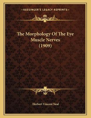 Book cover for The Morphology Of The Eye Muscle Nerves (1909)
