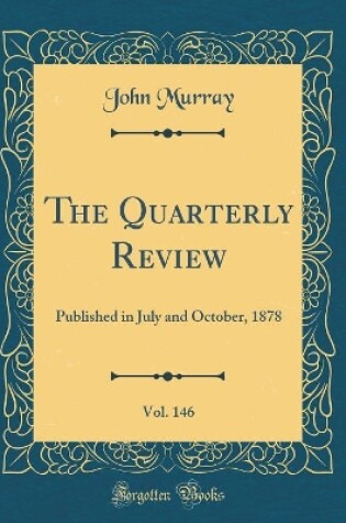 Cover of The Quarterly Review, Vol. 146: Published in July and October, 1878 (Classic Reprint)