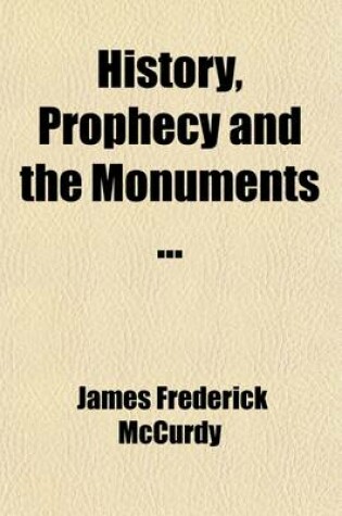 Cover of History, Prophecy and the Monuments; To the End of the Babylonian Exile. 1901 Volume 3