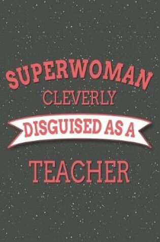 Cover of Superwoman Cleverly Disguised As A Teacher