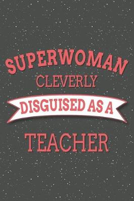 Book cover for Superwoman Cleverly Disguised As A Teacher