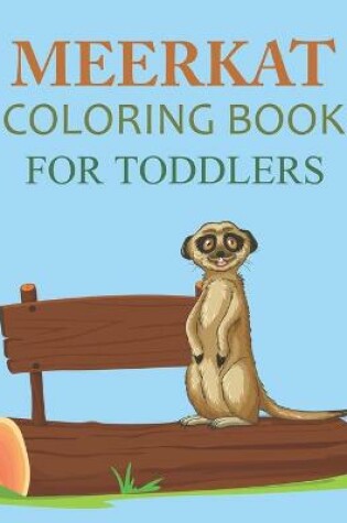 Cover of Meerkat Coloring Book For Toddlers