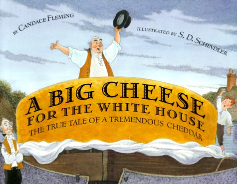 Book cover for A Big Cheese for the White House: The True Tale of a Tremendous Cheddar