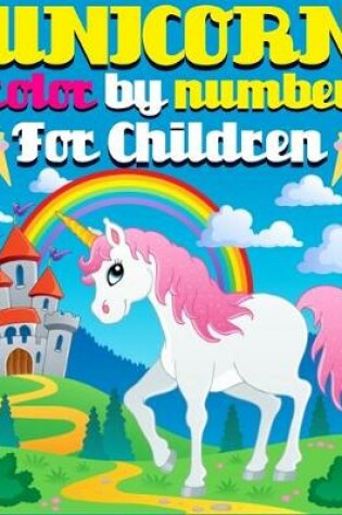 Cover of Unicorn Color By Number For Children