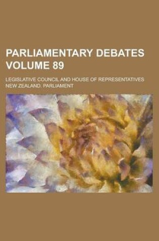 Cover of Parliamentary Debates; Legislative Council and House of Representatives Volume 89