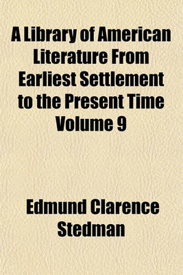 Book cover for A Library of American Literature from Earliest Settlement to the Present Time Volume 9