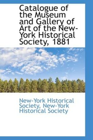 Cover of Catalogue of the Museum and Gallery of Art of the New-York Historical Society, 1881