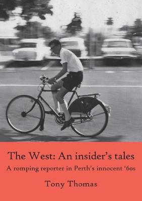 Book cover for The West - An insider's tales. A romping reporter in Perth's innocent '60s