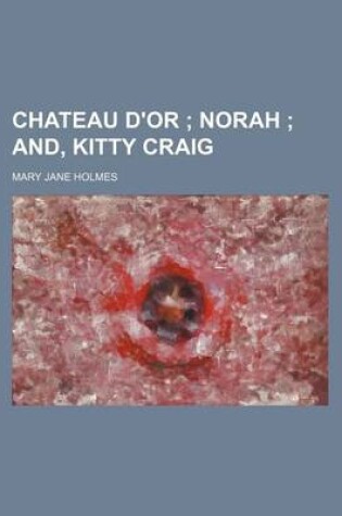 Cover of Chateau D'Or; Norah And, Kitty Craig