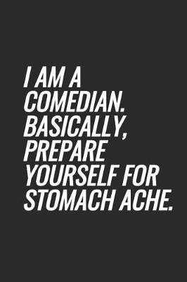 Book cover for I Am A Comedian. Basically, Prepare Yourself For Stomach Ache