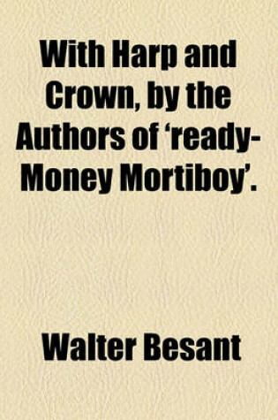 Cover of With Harp and Crown, by the Authors of 'Ready-Money Mortiboy'.