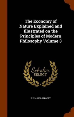 Book cover for The Economy of Nature Explained and Illustrated on the Principles of Modern Philosophy Volume 3