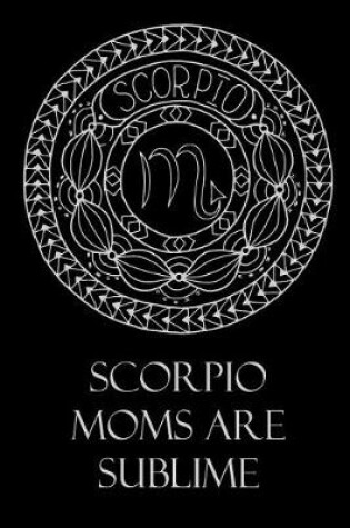 Cover of Scorpio Moms Are Sublime
