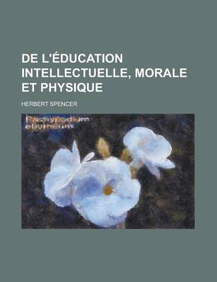 Book cover for de L' Ducation Intellectuelle, Morale Et Physique