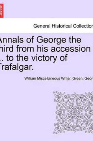 Cover of Annals of George the Third from His Accession ... to the Victory of Trafalgar.