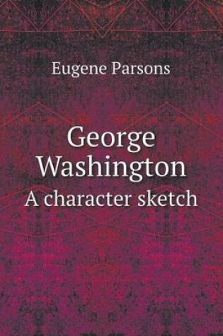 Cover of George Washington A character sketch