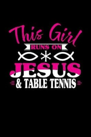 Cover of This Girl Runs on Jesus & Table Tennis