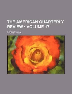 Book cover for The American Quarterly Review (Volume 17)