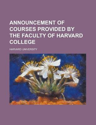 Book cover for Announcement of Courses Provided by the Faculty of Harvard College