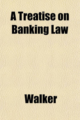 Book cover for A Treatise on Banking Law