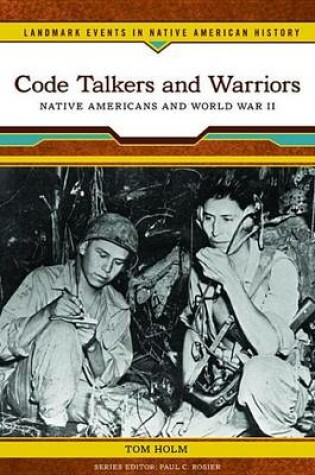 Cover of Code Talkers and Warriors: Native Americans and World War II. Landmark Events in Native American History.