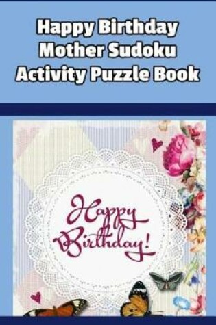 Cover of Happy Birthday Mother Sudoku Activity Puzzle Book