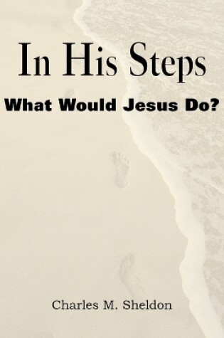 Cover of In His Steps, What Would Jesus Do?