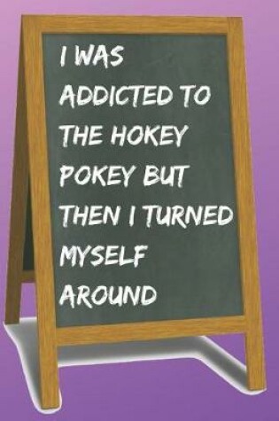 Cover of I Was Addicted to the Hokey Pokey Blank Lined Notebook Journal