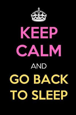 Book cover for Keep Calm and Go Back to Sleep