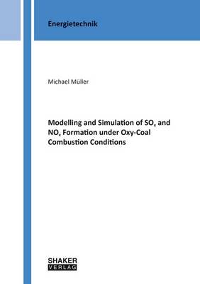 Cover of Modelling and Simulation of SOx and NOx Formation Under Oxy-Coal Combustion Conditions