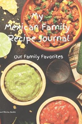 Book cover for My Mexican Family Recipe Journal - Our Family Favorites