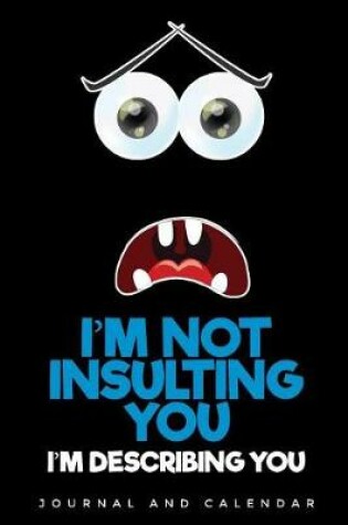 Cover of I'm Not Insulting You I'm Describing You