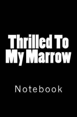 Cover of Thrilled to My Marrow