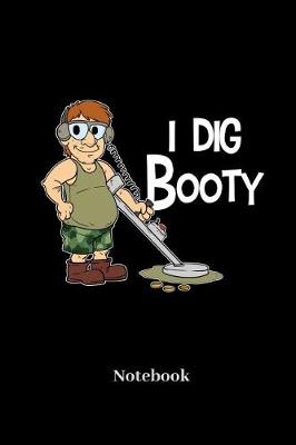 Book cover for I Dig Booty Notebook