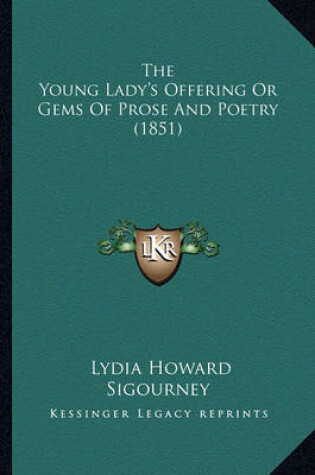 Cover of The Young Lady's Offering or Gems of Prose and Poetry (1851)the Young Lady's Offering or Gems of Prose and Poetry (1851)