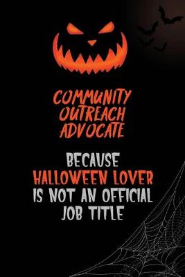 Book cover for Community Outreach Advocate Because Halloween Lover Is Not An Official Job Title