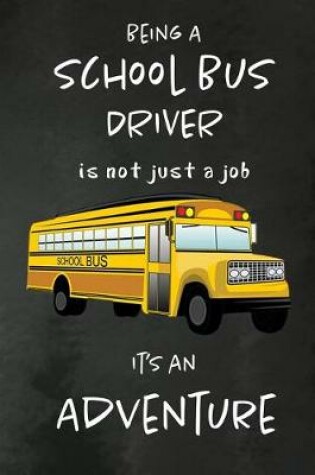 Cover of Being a School Bus Driver is not just a Job, It's an Adventure