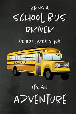 Book cover for Being a School Bus Driver is not just a Job, It's an Adventure