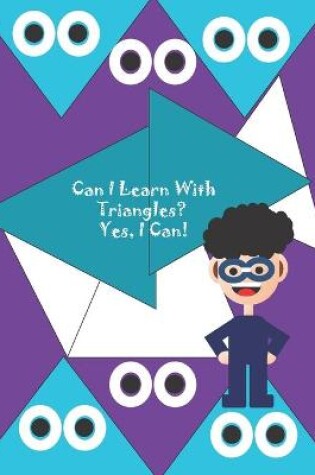 Cover of Can I Learn With Triangles? Yes, I Can!