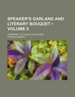 Book cover for Speaker's Garland and Literary Bouquet (Volume 6); Combining 100 Choice Selections