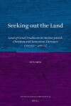 Book cover for Seeking out the Land: Land of Israel Traditions in Ancient Jewish, Christian and Samaritan Literature (200 BCE - 400 CE)