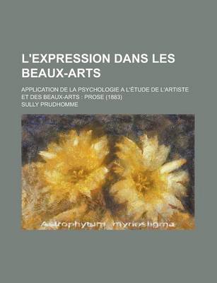 Book cover for L'Expression Dans Les Beaux-Arts; Application de La Psychologie A L'Etude de L'Artiste Et Des Beaux-Arts