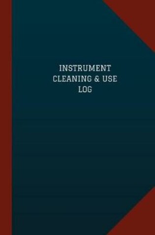 Cover of Instrument Cleaning & Use Log (Logbook, Journal - 124 pages, 6" x 9")