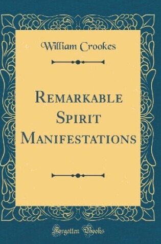 Cover of Remarkable Spirit Manifestations (Classic Reprint)