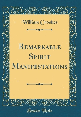 Book cover for Remarkable Spirit Manifestations (Classic Reprint)