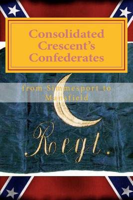 Book cover for Consolidated Crescent's Confederates from Simmesport to Mansfield