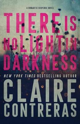 There Is No Light In Darkness by Claire Contreras