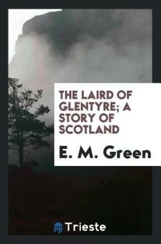 Cover of The Laird of Glentyre; A Story of Scotland