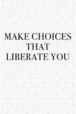 Book cover for Make Choices That Liberate You